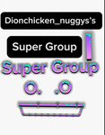 Dionchicken_nuggys’s SUPER GROUP 25