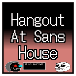 Hangout at Sans House [Roleplay]