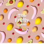 The Fruity Squadd!