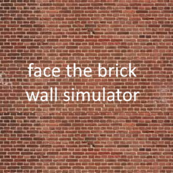 face the brick wall simulator [BETA]