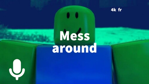 Mess around [VOICE CHAT]