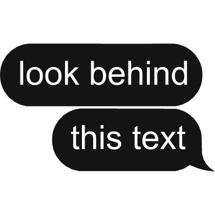 look behind this text
