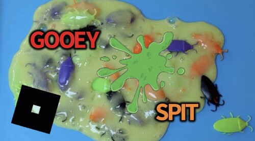 GOOEY SPIT