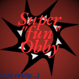 Super Fun Obby (not really)