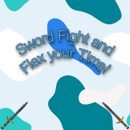 Sword Fight and Flex your Time!