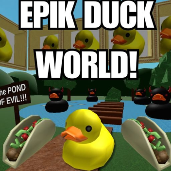 EPIK DUCK WORLD!