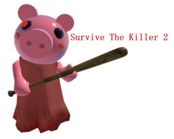 Survive The Killer 2! [Piggy Edition]