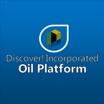 Discover! Incorporated Oil Platform