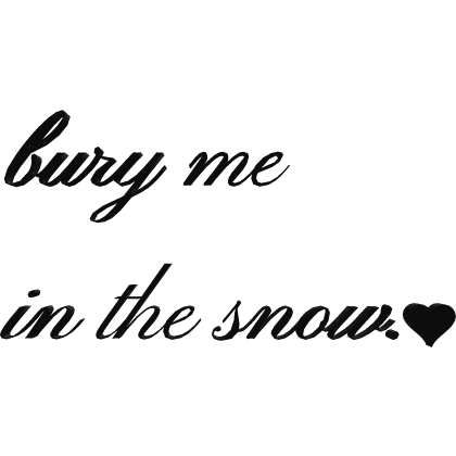 Quote Black Bury Me In The Snow Text Goth Emo Sad