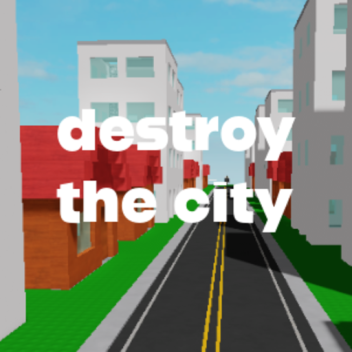 Destroy the city