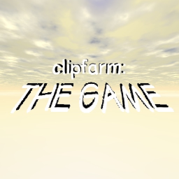 Clipfarm: The Game (Day Five Update)