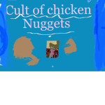 ~Cult of chicken nuggets~