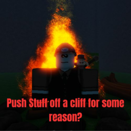 Push Stuff off a cliff for some reason