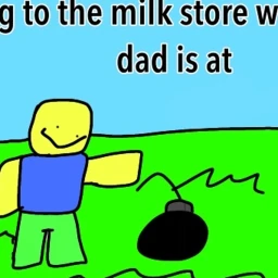 dig to the milk store where ur dad is at icon