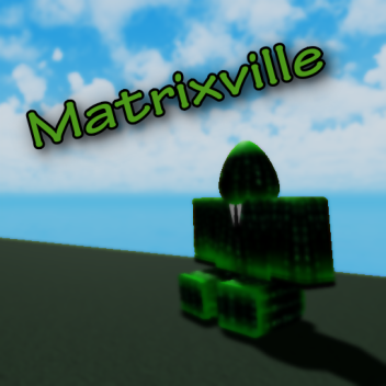 Matrixville [WIP]