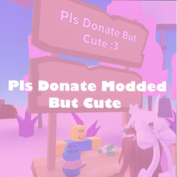 Pls Donate Modded But Cute