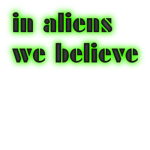 in aliens we believe