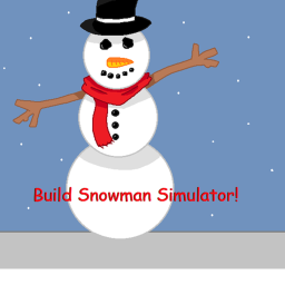 Build Snowman Simulator! (STILL BETA)