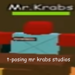 T-Posing Mr Krabs Studios