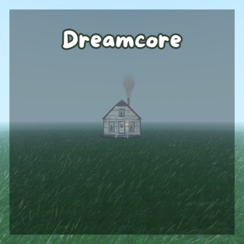 Dreamcore & Liminal Space