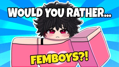 Would you Rather: FEMBOYS?!