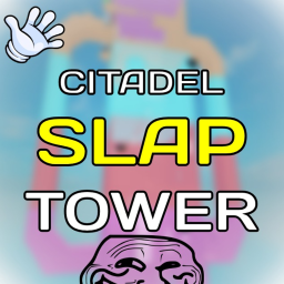 Citadel Slap Tower🖐️ [BUG FIXES]