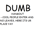 dumb hangout