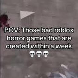 Thoses bad horror roblox games created in a week