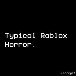Typical Roblox Horror