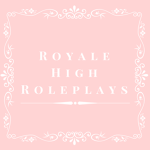 Royale High Roleplays!
