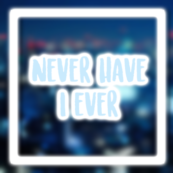 Never Have I Ever?