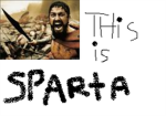 THIS IS SPARTA!!!!!!!!!!!!!!!!!!!!