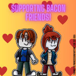 Supporting Bacon Friends! :D