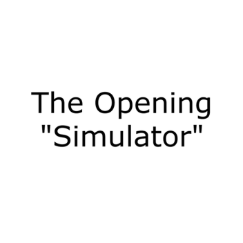 The Opening "Simulator"