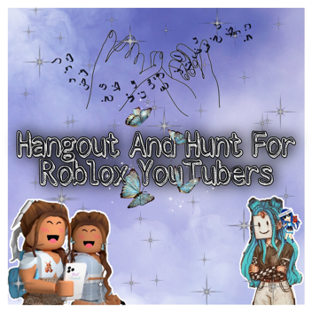  Hangout And Hunt for Roblox Youtuber
