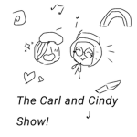 「 The Carl And Cindy Show! 」