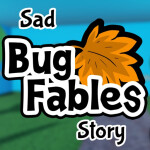 SAD BUG FABLES STORY!!