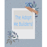 The Adopt Me Builders!