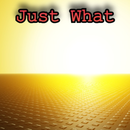 Just What