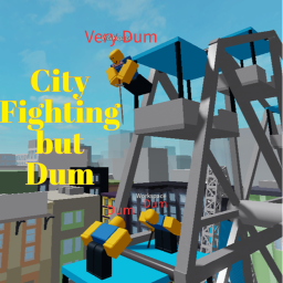 City Fighting But Dum