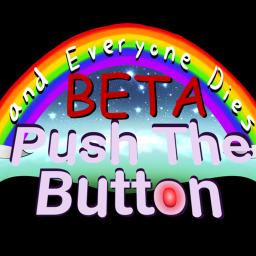 Push the Button & Everyone Dies [BETA]