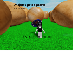 Atojutsu gets a potato for being the 50th member!