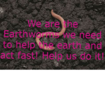 The Earthworms!!