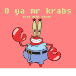 O ya mr krabs