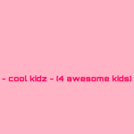 - cool kidz group - (4 awesome kidz)