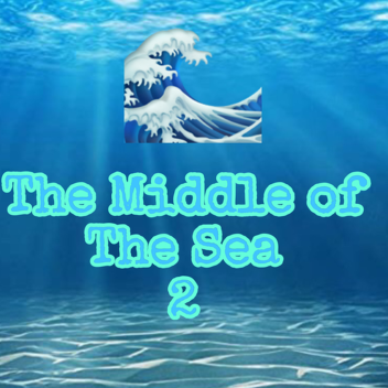 The Middle of the Sea 2 [STORY]