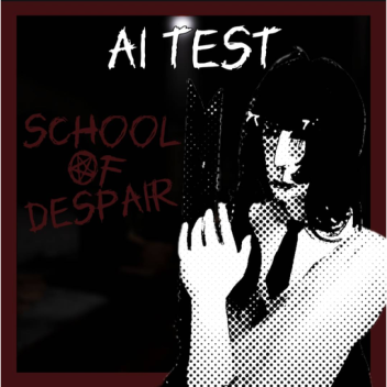 School Of Despair: AI TEST