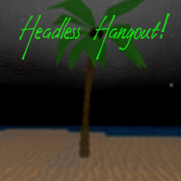 Headless Hangout!