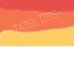 ~• Tater Tots•~