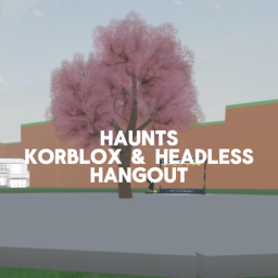 Haunts Korblox & Headless Hangout